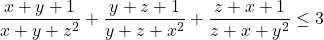 \[ 	\frac{{x + y + 1}}{{x + y + z^2 }} + \frac{{y + z + 1}}{{y + z + x^2 }} + \frac{{z + x + 1}}{{z + x + y^2 }} \le 3 	\]