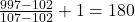 \bl\frac{997-102}{107-102}+1=180