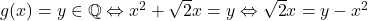 g(x)=y\in\mathbb{Q} \Leftrightarrow x^2+\sqrt 2x=y \Leftrightarrow \sqrt{2}x=y-x^2