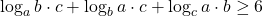  	\[ 	\log _a b \cdot c + \log _b a \cdot c + \log _c a \cdot b \ge 6 	\] 	