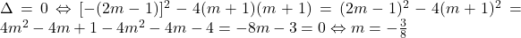 \Delta=0 \Leftrightarrow [-(2m-1)]^2-4(m+1)(m+1)=(2m-1)^2-4(m+1)^2=4m^2-4m+1-4m^2-4m-4=-8m-3=0 \Leftrightarrow m=-\frac{3}{8}