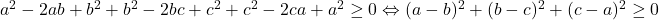 a^2-2ab+b^2+b^2-2bc+c^2+c^2-2ca+a^2 \geq 0 \Leftrightarrow (a-b)^2+(b-c)^2+(c-a)^2\geq 0