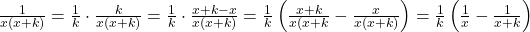 \frac{1}{x(x+k)}=\frac{1}{k}\cdot\frac{k}{x(x+k)}=\frac{1}{k}\cdot \frac{x+k-x}{x(x+k)}=\frac{1}{k}\left( \frac{x+k}{x(x+k}}-\frac{x}{x(x+k)}\right)=\frac{1}{k}\left( \frac{1}{x}-\frac{1}{x+k}\right)