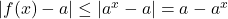 |f(x)-a|\leq |a^x-a|=a-a^x