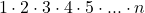 \[ 	1 \cdot 2 \cdot 3 \cdot 4 \cdot 5 \cdot ... \cdot n 	\]