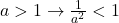 a>1 \rightarrow \frac{1}{a^2}<1