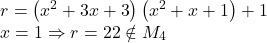  	\[ 	\begin{array}{l} 	 r = \left( {x^2  + 3x + 3} \right)\left( {x^2  + x + 1} \right) + 1 \\ 	 x = 1 \Rightarrow r = 22 \notin M_4  \\ 	 \end{array} 	\] 	 