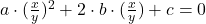 a \cdot (\frac{x}{y})^2+2 \cdot b \cdot (\frac{x}{y})+c=0