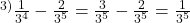 {\Large ^{3)}\frac{1}{3^4} - \frac{2}{3^5} =  \frac{3}{3^5} - \frac{2}{3^5} = \frac{1}{3^5}} 	