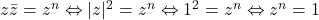 z\bar z = z^n \Leftrightarrow |z|^2=z^n \Leftrightarrow 1^2=z^n \Leftrightarrow z^n=1