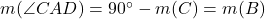 m(\angle CAD)=90^{\circ}-m(C)=m(B)