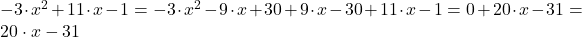 -3 \cdot x^2+11 \cdot x-1=-3 \cdot x^2-9 \cdot x+30+9 \cdot x-30+11 \cdot x-1=0+20 \cdot x-31=20 \cdot x-31