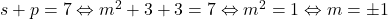 s+p=7 \Leftrightarrow m^2+3+3=7 \Leftrightarrow m^2=1 \Leftrightarrow m=\pm1