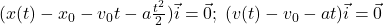 (x(t)-x_0-v_0t-a\frac{t^2}{2})\vec{i}=\vec{0};\;(v(t)-v_0-at)\vec{i}=\vec{0}