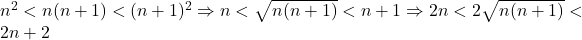 n^2<n(n+1)<(n+1)^2\Rightarrow n<\sqrt{n(n+1)}<n+1\Rightarrow 2n<2\sqrt{n(n+1)}<2n+2