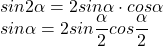 sin2\alpha=2sin\alpha\cdot cos\alpha\\ 	sin\alpha=2sin\dfrac{\alpha}{2}cos\dfrac{\alpha}{2} 	 	 	