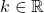 k\in\mathbb{R}