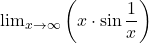 \[ 	{\lim }\limits_{x \to \infty } \left( {x \cdot \sin \frac{1}{x}} \right)\]