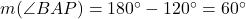 m(\angle BAP)=180^{\circ}-120^{\circ}=60^{\circ}