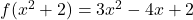  f(x^2+2)=3x^2-4x+2 