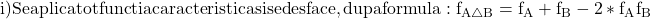 \rm{ i) Se aplica tot functia caracteristica si se desface, dupa formula: f_{A\bigtriangleup B}=f_{A}+f_{B}-2*f_{A}f_{B} 