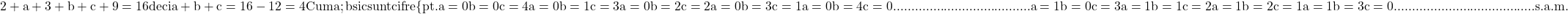 \rm{2+a+3+b+c+9=16 deci a+b+c=16-12=4\\ 	Cum a; b si c sunt cifre \{ 	pt.a=0  b=0  c=4\\ 	    a=0  b=1  c=3\\ 	    a=0  b=2  c=2\\ 	    a=0  b=3  c=1\\ 	    a=0  b=4  c=0\\ 	......................................\\ 	    a=1  b=0  c=3\\ 	    a=1  b=1  c=2\\ 	    a=1  b=2  c=1\\ 	    a=1  b=3  c=0\\ 	.......................................\\ 	          s.a.m. 	 	 	 	