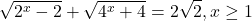 \[ 	\sqrt {2^x  - 2}  + \sqrt {4^x  + 4}  = 2\sqrt 2 ,x \ge 1 	\]