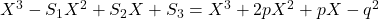 X^3-S_1X^2+S_2X+S_3=X^3+2pX^2+pX-q^2