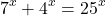  	$${7^x} + {4^x} = {25^x}$$