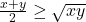  	\frac{x+y}{2}\geq\sqrt{xy} 	