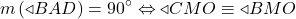  	\[ 	m\left( { \triangleleft BAD} \right) = 90^\circ  \Leftrightarrow  \triangleleft CMO \equiv  \triangleleft BMO 	\] 	