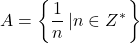 \[A = \left\{ {\frac{1}{n}\left| {n \in Z^* } \right.} \right\}\]