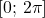 [0;\,2\pi]