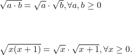  	 	\it{\bl \sqrt{a\cdot b} = \sqrt a\cdot\sqrt b,  \forall a, b \geq 0\\\;\\ \\\;\\\sqrt{x(x+1)} = \sqrt x\cdot\sqrt{x+1},  \forall x \geq 0.} 	