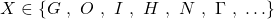 X\in\left\{G\ ,\ O\ ,\ I\ ,\ H\ ,\ N\ ,\ \Gamma\ ,\ \ldots\right\}