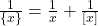 \frac{1}{\{x\}}=\frac{1}{x}+\frac{1}{[x]}