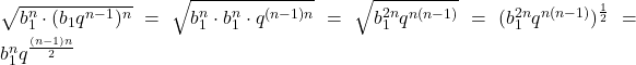 \sqrt{b_1^n \cdot (b_1q^{n-1})^n}=\sqrt{b_1^n\cdot b_1^n \cdot q^{(n-1)n}}=\sqrt{b_1^{2n}q^{n(n-1)}}=(b_1^{2n}q^{n(n-1)})^{\frac{1}{2}}=b_1^nq^{\frac{(n-1)n}{2}}