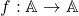 f:\mathbb{A}\rightarrow \mathbb{A}