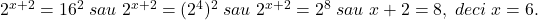 \bl 2^{\small x+2}=16^{\small 2}\;sau\;2^{\small x+2}=(2^{\small 4})^{\small 2}\;sau\;2^{\small x+2}=2^{\small 8}\;sau\;x+2=8,\;deci\;x=6.