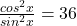 \frac{cos^2x}{sin^2x}=36