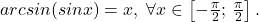 arcsin(sin x)=x,\;\forall x\in \left [ -\frac{\pi }{2};\,\frac{\pi }{2} \right ].