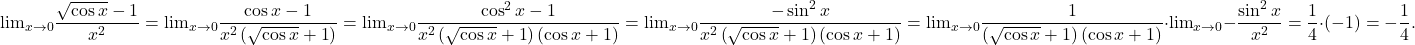 \[ 	{\lim }\limits_{x \to 0} \frac{{\sqrt {\cos x}  - 1}}{{x^2 }} = {\lim }\limits_{x \to 0} \frac{{\cos x - 1}}{{x^2 \left( {\sqrt {\cos x}  + 1} \right)}} = {\lim }\limits_{x \to 0} \frac{{\cos ^2 x - 1}}{{x^2 \left( {\sqrt {\cos x}  + 1} \right)\left( {\cos x + 1} \right)}} = {\lim }\limits_{x \to 0} \frac{{ - \sin ^2 x}}{{x^2 \left( {\sqrt {\cos x}  + 1} \right)\left( {\cos x + 1} \right)}} = {\lim }\limits_{x \to 0} \frac{1}{{\left( {\sqrt {\cos x}  + 1} \right)\left( {\cos x + 1} \right)}} \cdot {\lim }\limits_{x \to 0}  - \frac{{\sin ^2 x}}{{x^2 }} = \frac{1}{4} \cdot \left( { - 1} \right) =  - \frac{1}{4}. 	\]