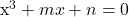 $x^3+mx+n = 0$