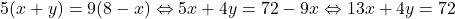 5(x+y)=9(8-x) \Leftrightarrow 5x+4y=72-9x \Leftrightarrow 13x+4y=72