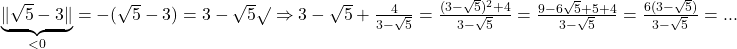 \rm{\bl\\ \underbrace{\|\sqrt5-3\|}_{< 0} = -(\sqrt5-3)=3-\sqrt5 \surd\\ 	\Rightarrow  3-\sqrt5 + \frac{4}{3-\sqrt5}=\frac{(3-\sqrt5)^2+4}{3-\sqrt5}=\frac{9-6\sqrt5+5 + 4}{3-\sqrt5}=\frac{6(3-\sqrt5)}{3-\sqrt5}=... 	 	 	