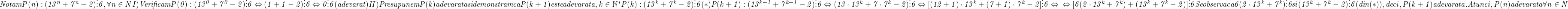  	\it{\bl Notam P(n):  (13^n+7^n-2)\vdots 6, \forall n\in \mathb{N}\\\;\\I) Verificam P(0):  (13^0+7^0-2) \vdots 6 \Leftrightarrow  (1+1-2) \vdots 6 \Leftrightarrow  0 \vdots 6 (adevarat)\\\;\\II) Presupunem P(k) adevarata si demonstram ca P(k+1) este adevarata, k\in \mathbb{N}^*\\\;\\P(k): (13^k+7^k-2)\vdots 6   (*)\\\;\\P(k+1): (13^{k+1}+7^{k+1}-2) \vdots 6 \Leftrightarrow (13\cdot13^k+7\cdot7^k-2) \vdots 6 \Leftrightarrow  [(12+1)\cdot13^k+(7+1)\cdot7^k-2] \vdots 6  \Leftrightarrow\\\;\\\Leftrightarrow  [6(2\cdot 13^k+7^k) + (13^k+7^k-2)] \vdots 6 \\\;\\Se observa ca 6(2\cdot 13^k+7^k) \vdots 6 si (13^k+7^k-2) \vdots 6  (din  (*)), deci, P(k+1) adevarata.\\\;\\Atunci, P(n) adevarata \forall n \in \mathb{N} } 	 	