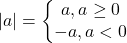 |a|=\begin{Bmatrix}a,a\geq 0\\-a,a<0 \end{matrix}