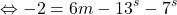 \[ 	 \Leftrightarrow  - 2 = 6m - 13^s  - 7^s 	\]