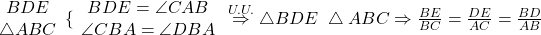 \begin{array}\bigtriangleup{BDE}\\ \bigtriangleup{ABC} \end{array} \{\begin{array} \angle{BDE}=\angle{CAB} \\ \angle{CBA}=\angle{DBA} \end{array} \stackrel{U.U.}{\Rightarrow}\bigtriangleup{BDE}~\bigtriangleup{ABC} \Rightarrow \frac{BE}{BC}=\frac{DE}{AC}=\frac{BD}{AB} 