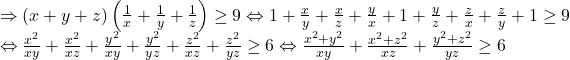 \[ 	\begin{array}{l} 	  \Rightarrow (x + y + z)\left( {\frac{1}{x} + \frac{1}{y} + \frac{1}{z}} \right) \ge 9 \Leftrightarrow 1 + \frac{x}{y} + \frac{x}{z} + \frac{y}{x} + 1 + \frac{y}{z} + \frac{z}{x} + \frac{z}{y} + 1 \ge 9 \\ 	  \Leftrightarrow \frac{{x^2 }}{{xy}} + \frac{{x^2 }}{{xz}} + \frac{{y^2 }}{{xy}} + \frac{{y^2 }}{{yz}} + \frac{{z^2 }}{{xz}} + \frac{{z^2 }}{{yz}} \ge 6 \Leftrightarrow \frac{{x^2  + y^2 }}{{xy}} + \frac{{x^2  + z^2 }}{{xz}} + \frac{{y^2  + z^2 }}{{yz}} \ge 6 \\ 	 \end{array} 	\]